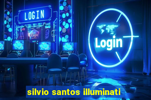 silvio santos illuminati